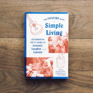 The Foxfire Book of Simple Living